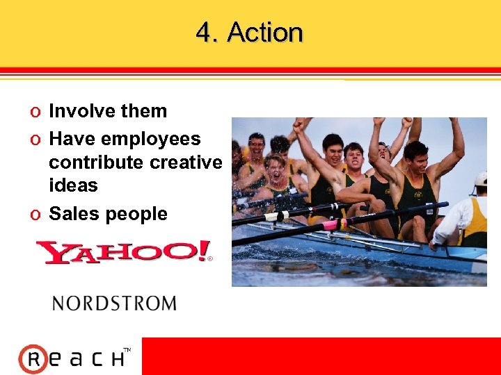 4. Action ס Involve them ס Have employees contribute creative ideas ס Sales people