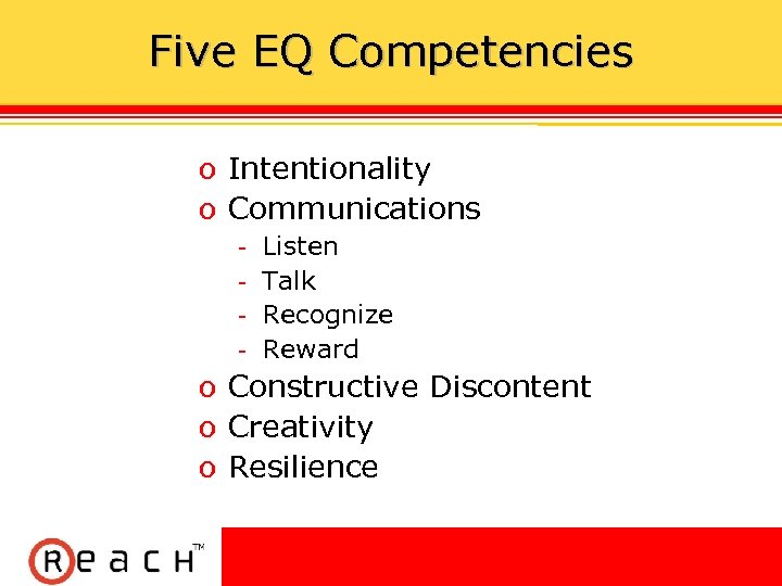 Five EQ Competencies ס Intentionality ס Communications Listen Talk Recognize Reward ס Constructive Discontent