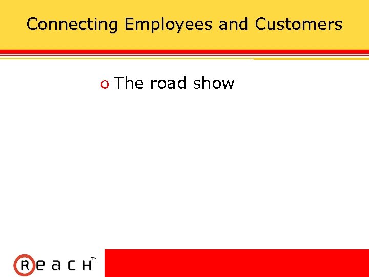 Connecting Employees and Customers ס The road show 