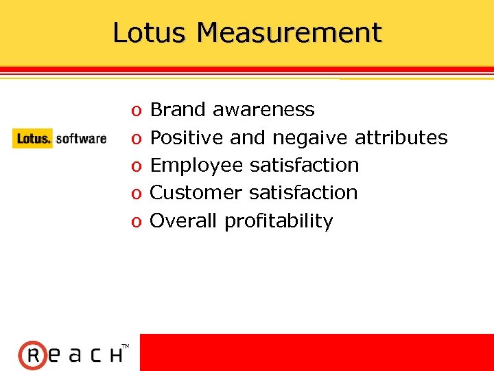 Lotus Measurement ס ס ס Brand awareness Positive and negaive attributes Employee satisfaction Customer