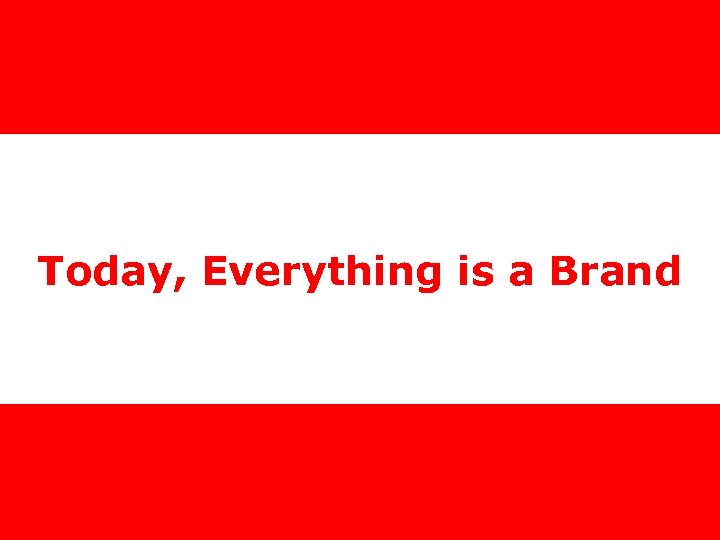 Today, Everything is a Brand 