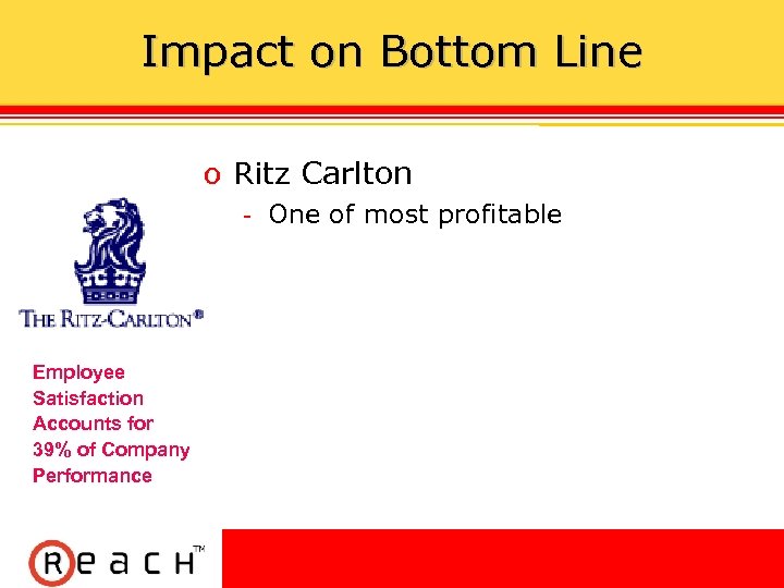 Impact on Bottom Line ס Ritz Carlton One of most profitable Employee Satisfaction Accounts