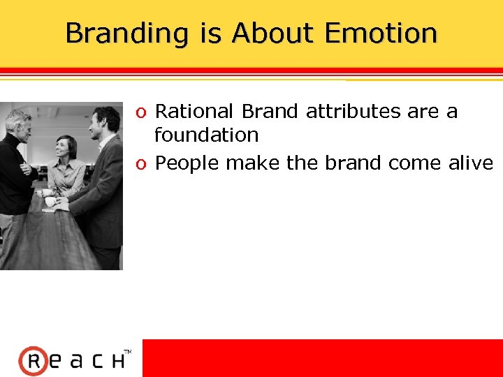 Branding is About Emotion ס Rational Brand attributes are a foundation ס People make