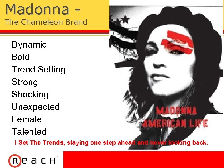 Madonna - The Chameleon Brand Dynamic Bold Trend Setting Strong Shocking Unexpected Female Talented