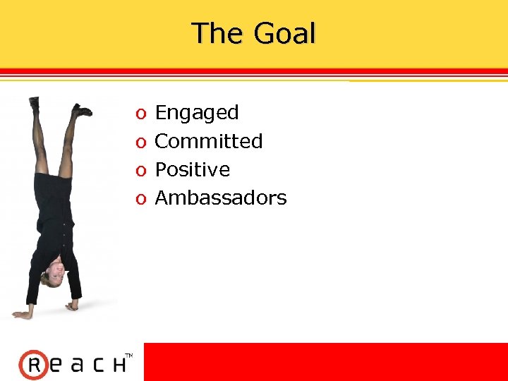 The Goal ס ס Engaged Committed Positive Ambassadors 