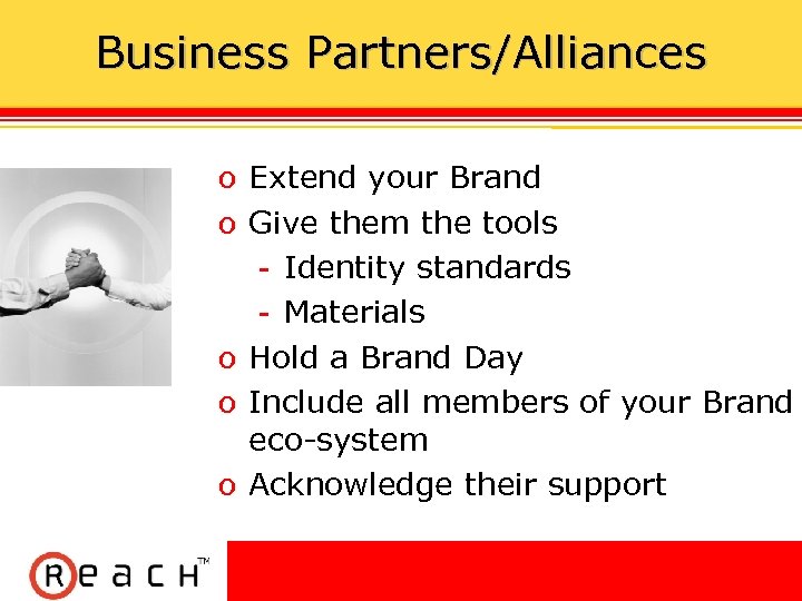 Business Partners/Alliances ס Extend your Brand ס Give them the tools Identity standards Materials