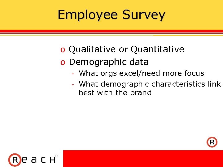 Employee Survey ס Qualitative or Quantitative ס Demographic data What orgs excel/need more focus