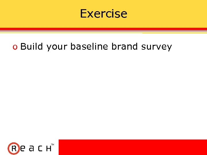 Exercise ס Build your baseline brand survey 