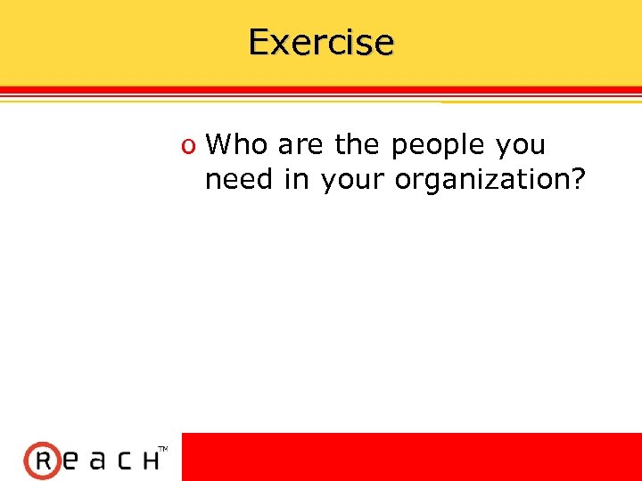 Exercise ס Who are the people you need in your organization? 