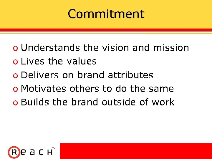 Commitment ס Understands the vision and mission ס Lives the values ס Delivers on