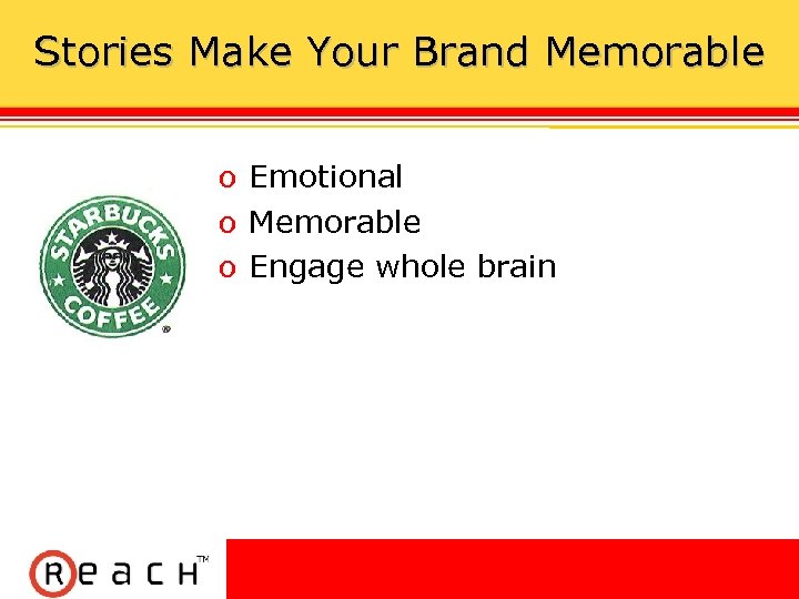 Stories Make Your Brand Memorable ס Emotional ס Memorable ס Engage whole brain 