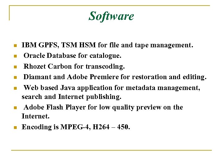 Software n n n n IBM GPFS, TSM HSM for file and tape management.