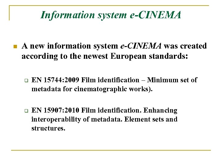 Information system e-CINEMA n A new information system e-CINEMA was created according to the