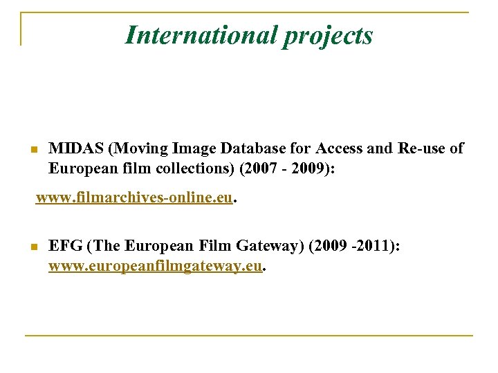 International projects n MIDAS (Moving Image Database for Access and Re-use of European film