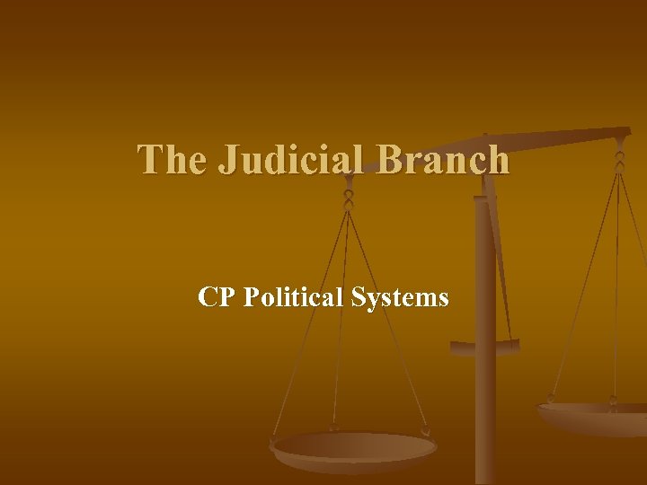 The Judicial Branch CP Political Systems 