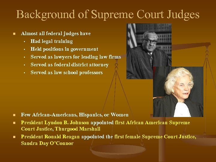 Background of Supreme Court Judges n Almost all federal judges have • Had legal