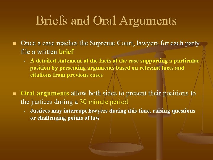 Briefs and Oral Arguments n Once a case reaches the Supreme Court, lawyers for
