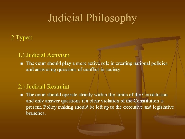 Judicial Philosophy 2 Types: 1. ) Judicial Activism n The court should play a