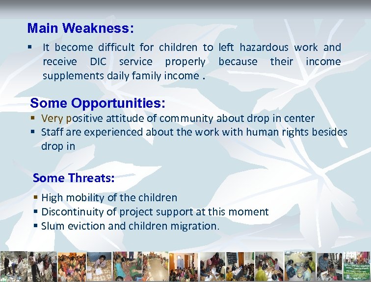 Main Weakness: § It become difficult for children to left hazardous work and receive