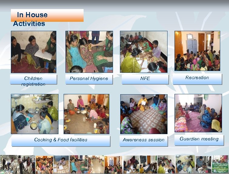 In House Activities Children registration Personal Hygiene Cocking & Food facilities NFE Awareness session