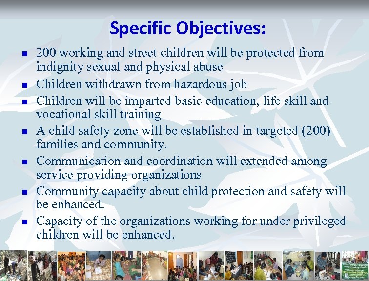 Specific Objectives: n n n n 200 working and street children will be protected