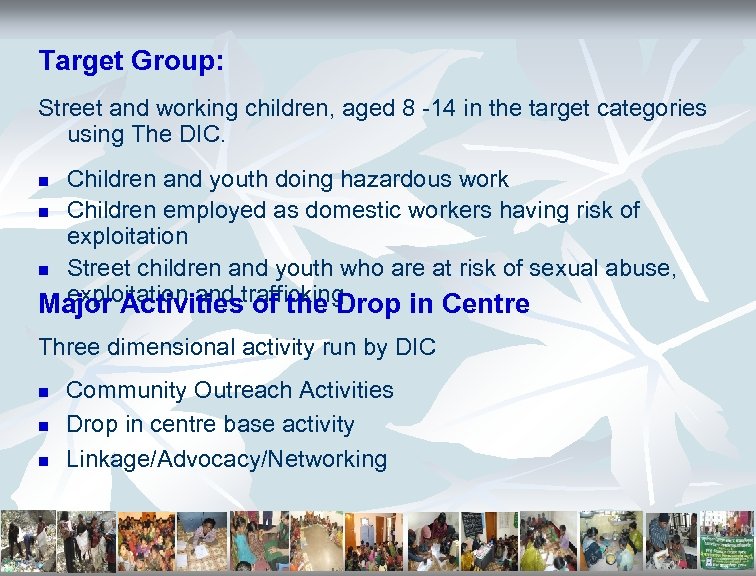 Target Group: Street and working children, aged 8 -14 in the target categories using