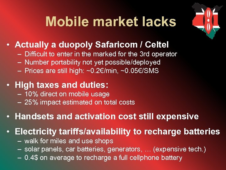 Mobile market lacks • Actually a duopoly Safaricom / Celtel – Difficult to enter