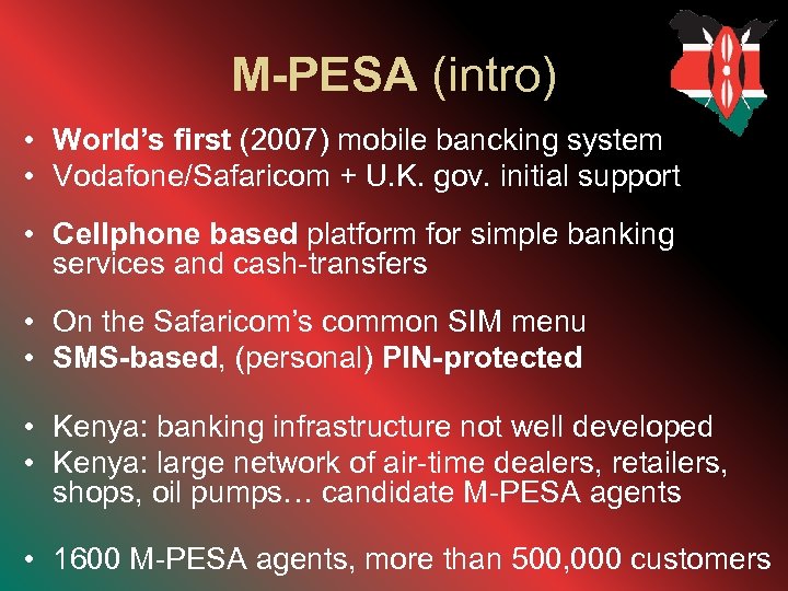 M-PESA (intro) • World’s first (2007) mobile bancking system • Vodafone/Safaricom + U. K.
