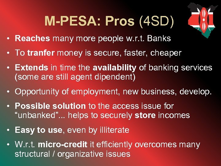 M-PESA: Pros (4 SD) • Reaches many more people w. r. t. Banks •