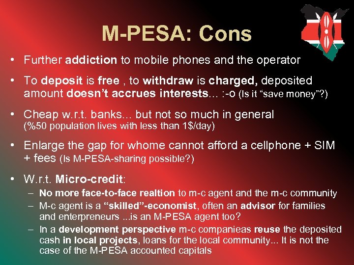 M-PESA: Cons • Further addiction to mobile phones and the operator • To deposit
