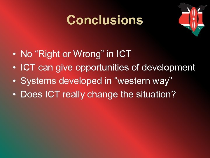 Conclusions • • No “Right or Wrong” in ICT can give opportunities of development