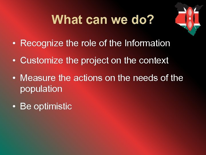 What can we do? • Recognize the role of the Information • Customize the