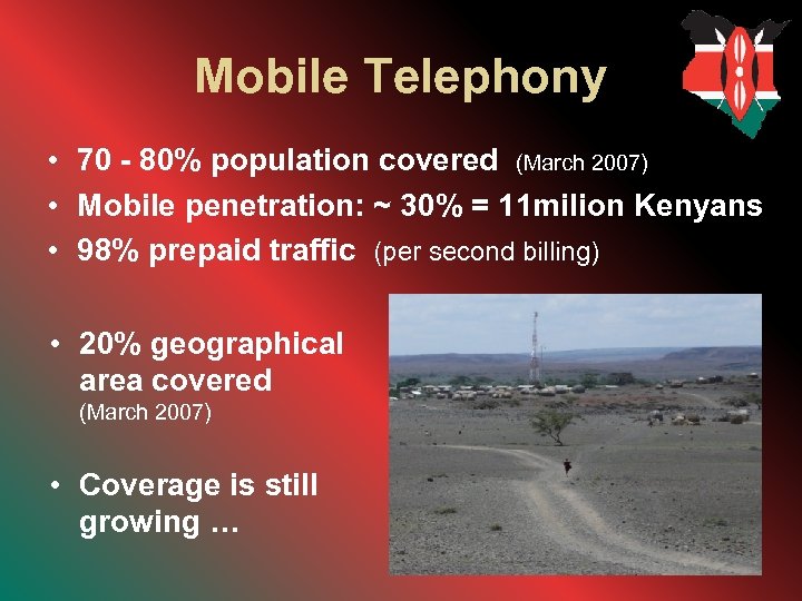 Mobile Telephony • 70 - 80% population covered (March 2007) • Mobile penetration: ~