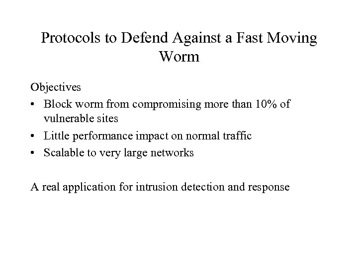 Protocols to Defend Against a Fast Moving Worm Objectives • Block worm from compromising