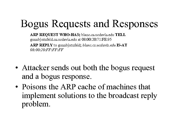 Bogus Requests and Responses ARP REQUEST WHO-HAS; blanc. cs. ucdavis. edu TELL gunnbjornfeld. cs.