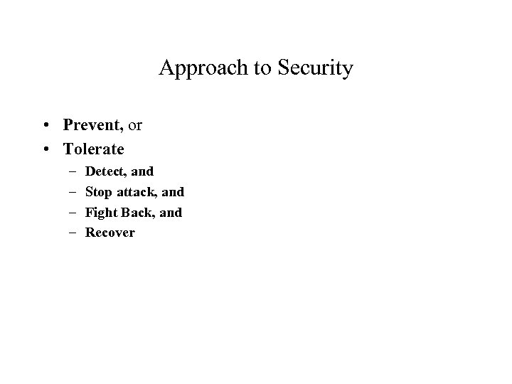 Approach to Security • Prevent, or • Tolerate – – Detect, and Stop attack,