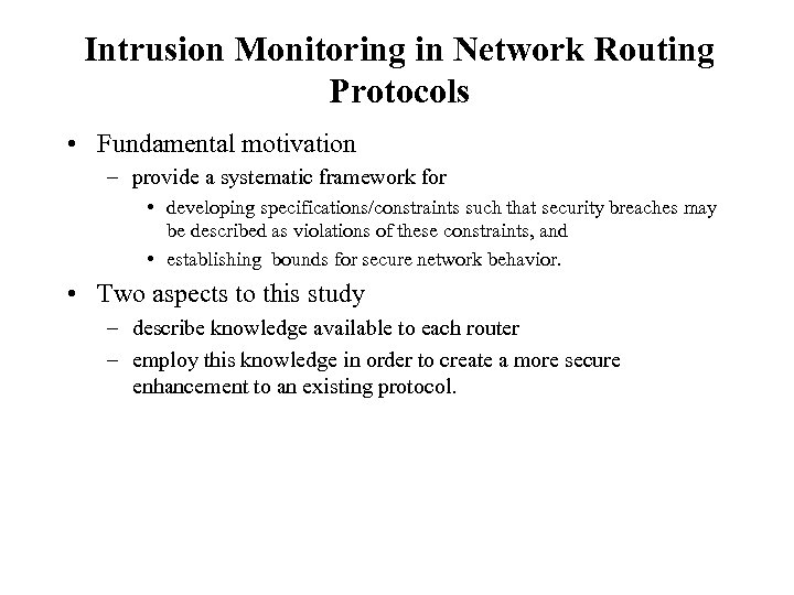 Intrusion Monitoring in Network Routing Protocols • Fundamental motivation – provide a systematic framework