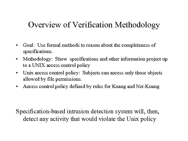 Overview of Verification Methodology • Goal: Use formal methods to reason about the completeness