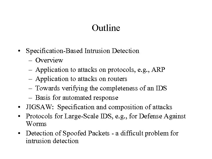 Outline • Specification-Based Intrusion Detection – Overview – Application to attacks on protocols, e.