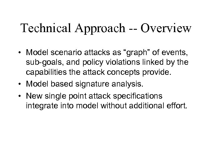 Technical Approach -- Overview • Model scenario attacks as “graph” of events, sub-goals, and