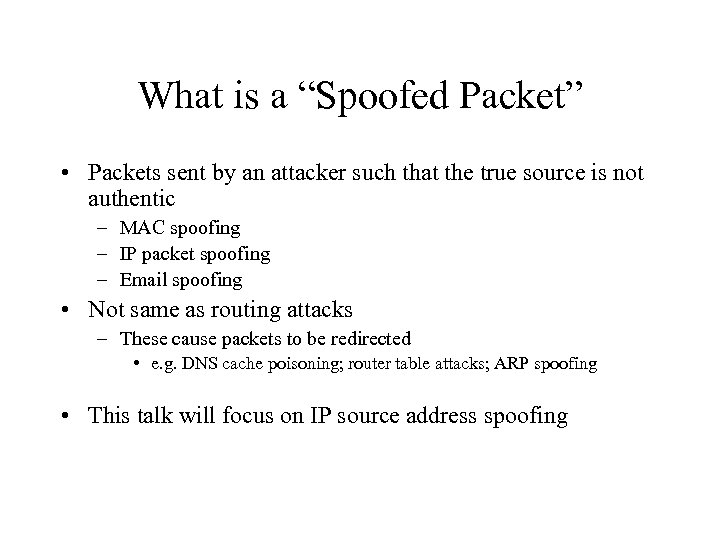 What is a “Spoofed Packet” • Packets sent by an attacker such that the