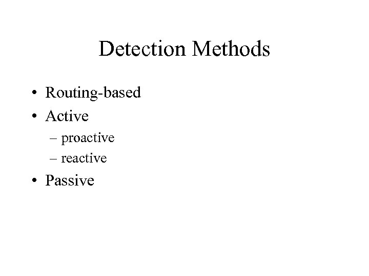 Detection Methods • Routing-based • Active – proactive – reactive • Passive 