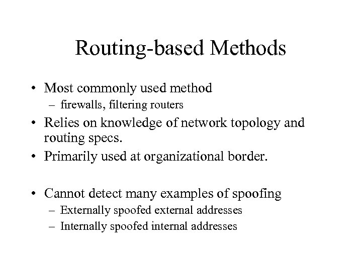 Routing-based Methods • Most commonly used method – firewalls, filtering routers • Relies on