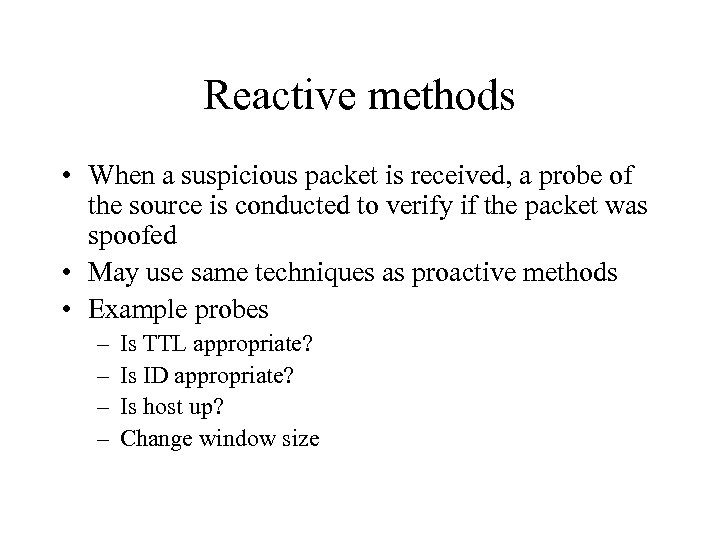 Reactive methods • When a suspicious packet is received, a probe of the source