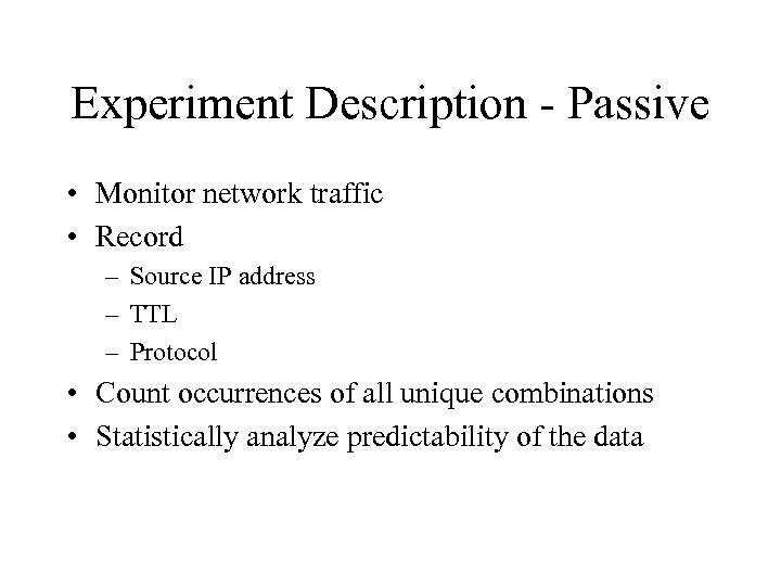 Experiment Description - Passive • Monitor network traffic • Record – Source IP address