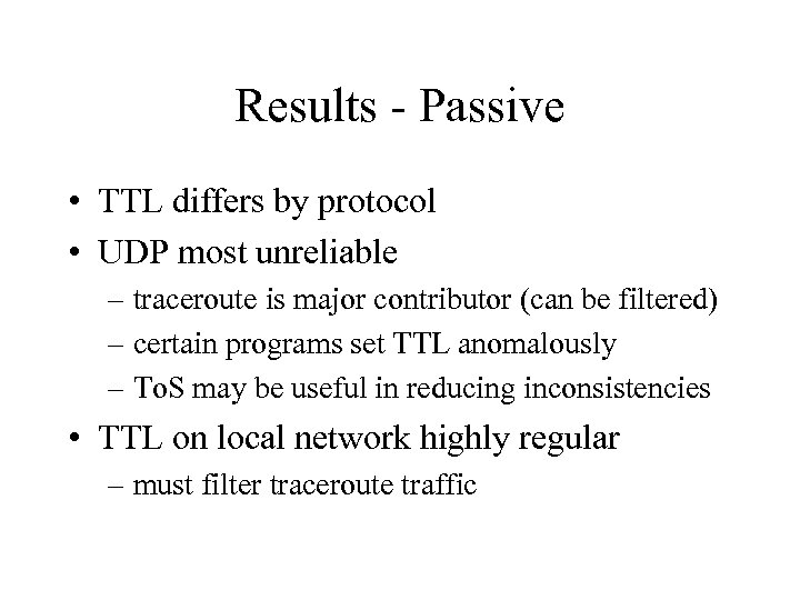 Results - Passive • TTL differs by protocol • UDP most unreliable – traceroute