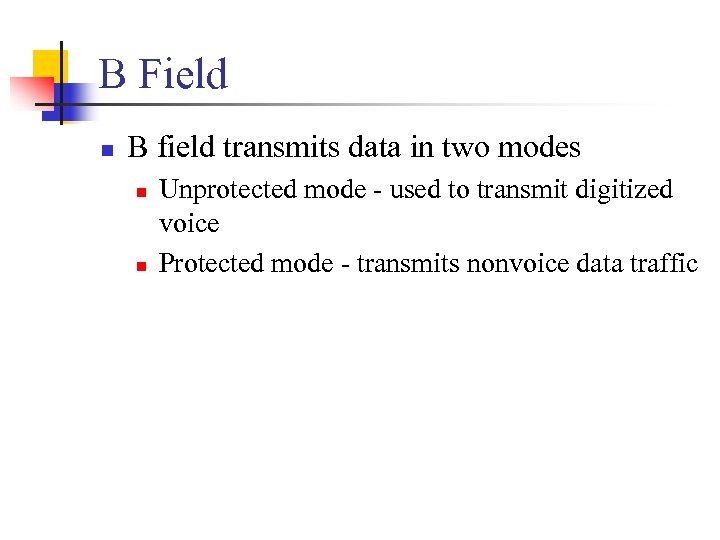 B Field n B field transmits data in two modes n n Unprotected mode