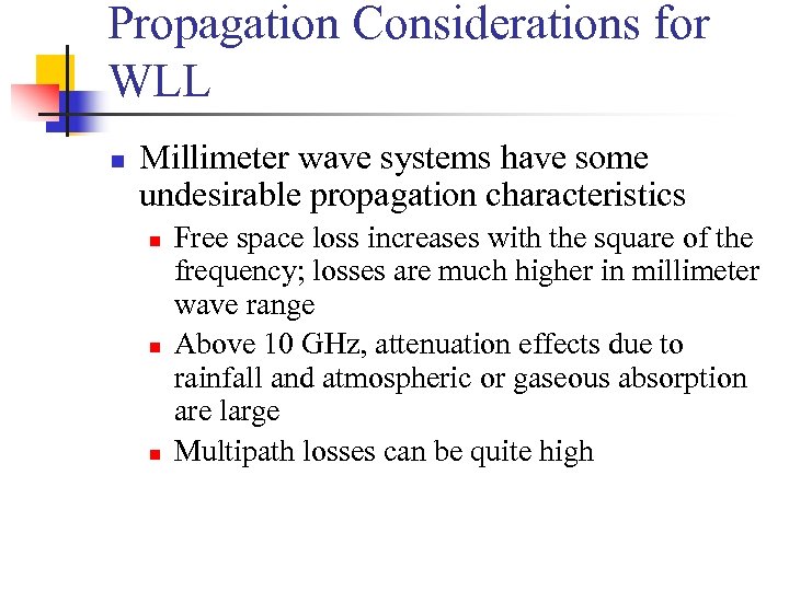 Propagation Considerations for WLL n Millimeter wave systems have some undesirable propagation characteristics n