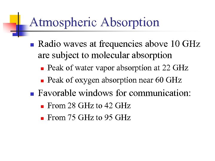 Atmospheric Absorption n Radio waves at frequencies above 10 GHz are subject to molecular