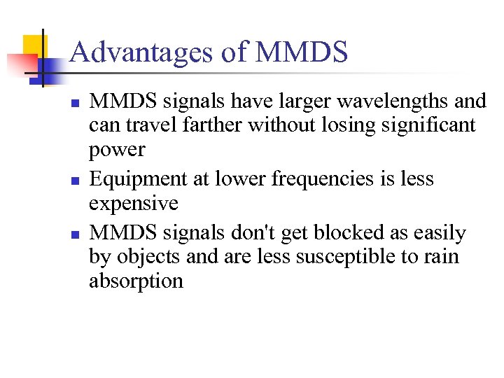 Advantages of MMDS n n n MMDS signals have larger wavelengths and can travel